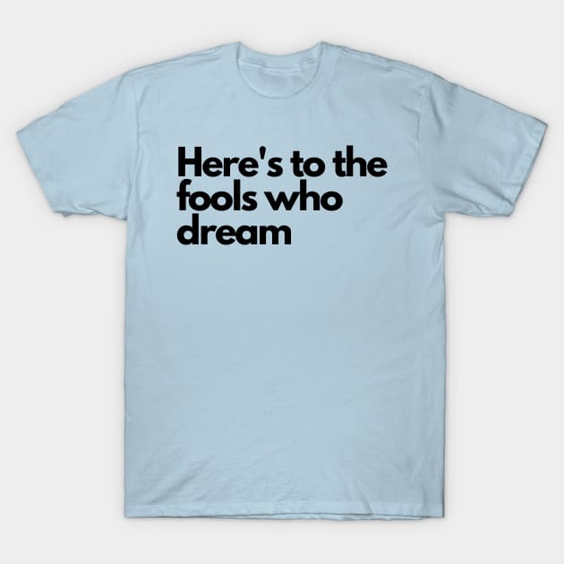 Here's to the fools who dream, lala Land T-Shirt by Tvmovies 